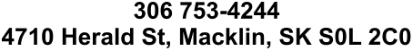 306 753-4244 4710 Herald St, Macklin, SK S0L 2C0
